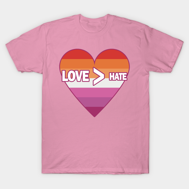 Love Is Greater Than Hate Lesbian Pride Heart Lipstick Lesbian Pride T Shirt Teepublic